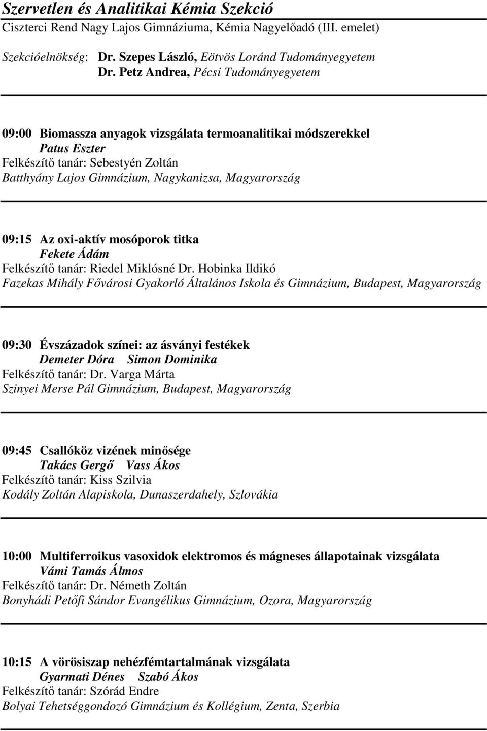 09:15 Az oxi-aktív mosóporok titka Fekete Ádám Felkészítő tanár: Riedel Miklósné Dr.