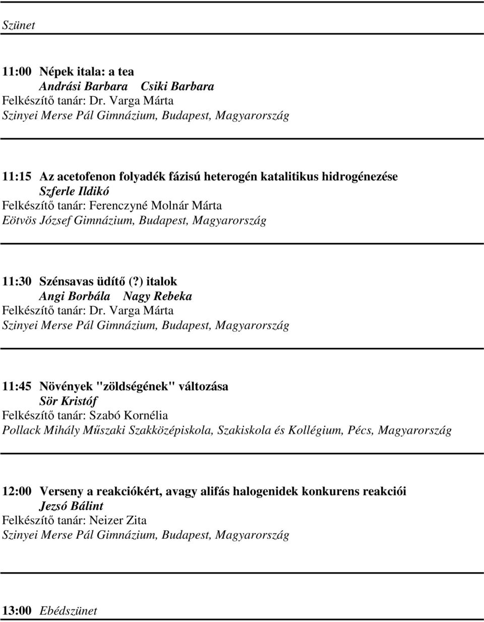 Budapest, Magyarország 11:30 Szénsavas üdítő (?) italok Angi Borbála Nagy Rebeka Felkészítő tanár: Dr.
