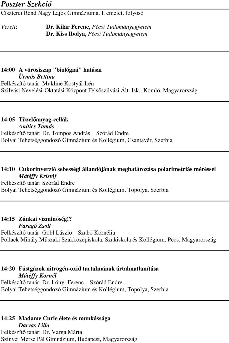 , Komló, Magyarország 14:05 Tüzelőanyag-cellák Anitics Tamás Felkészítő tanár: Dr.