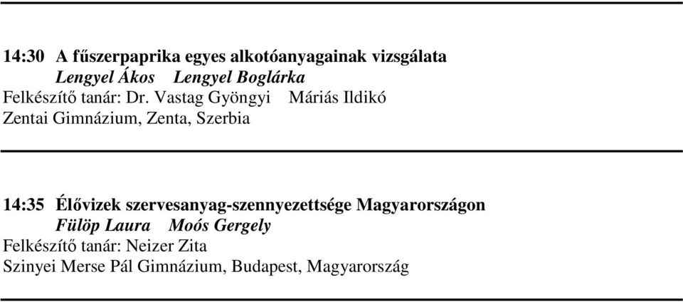 Vastag Gyöngyi Máriás Ildikó Zentai Gimnázium, Zenta, Szerbia 14:35