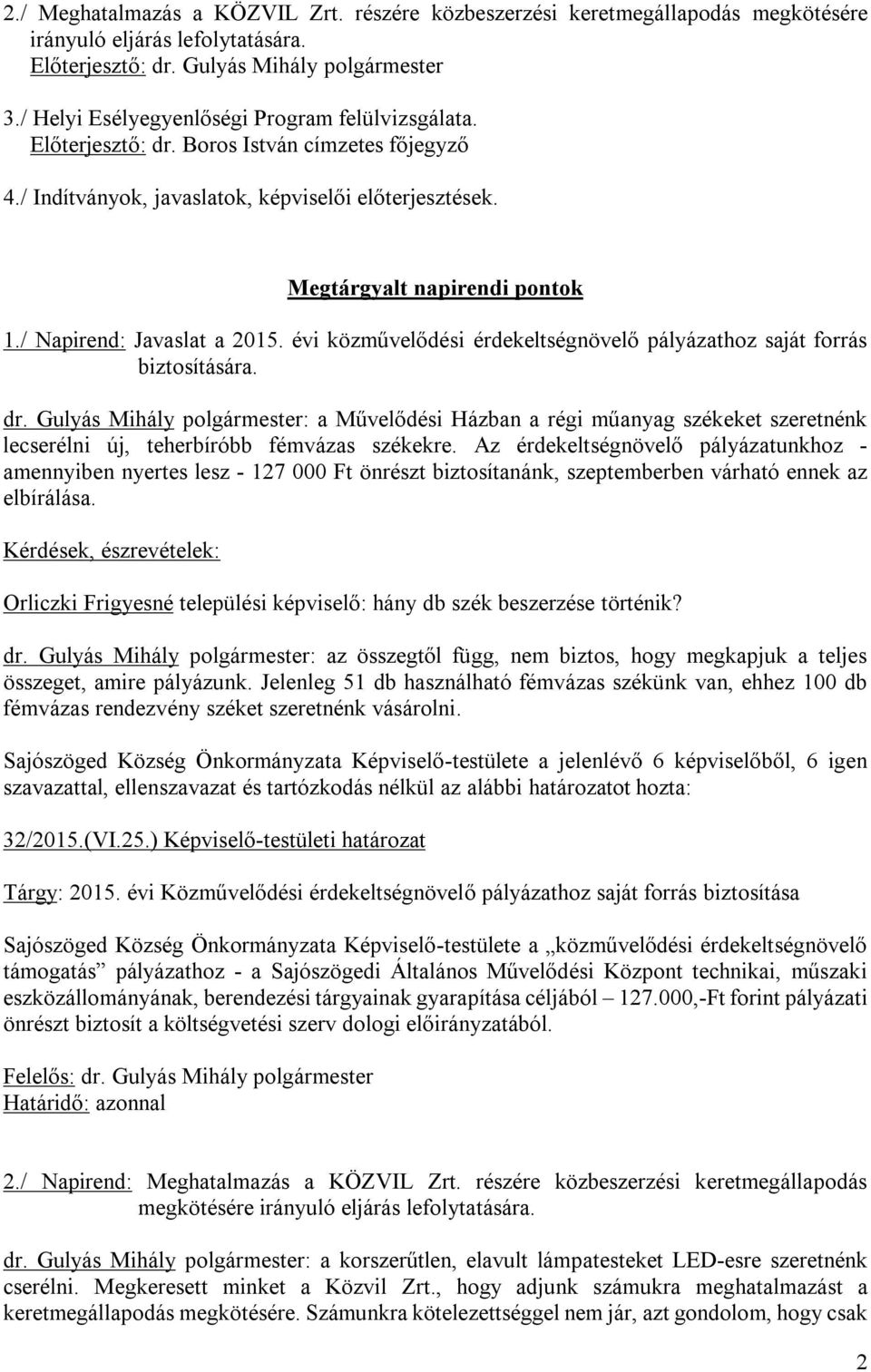 / Napirend: Javaslat a 2015. évi közművelődési érdekeltségnövelő pályázathoz saját forrás biztosítására. dr.