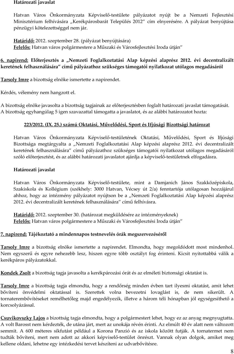 napirend: Előterjesztés a Nemzeti Foglalkoztatási Alap képzési alaprész 2012.