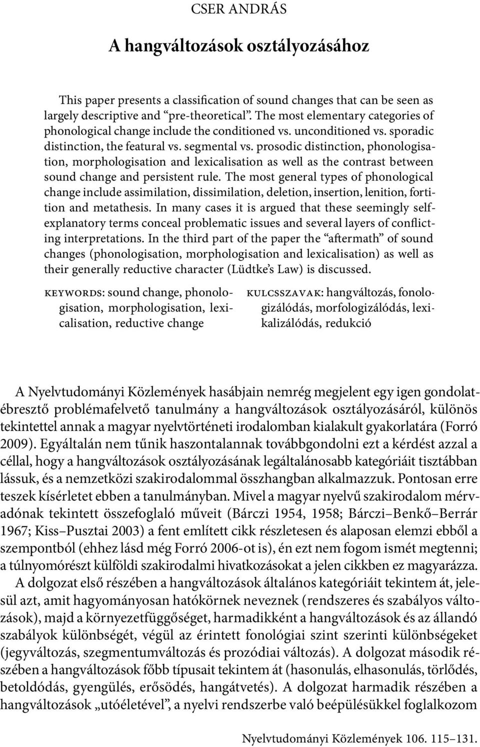 prosodic distinction, phonologisation, morphologisation and lexicalisation as well as the contrast between sound change and persistent rule.