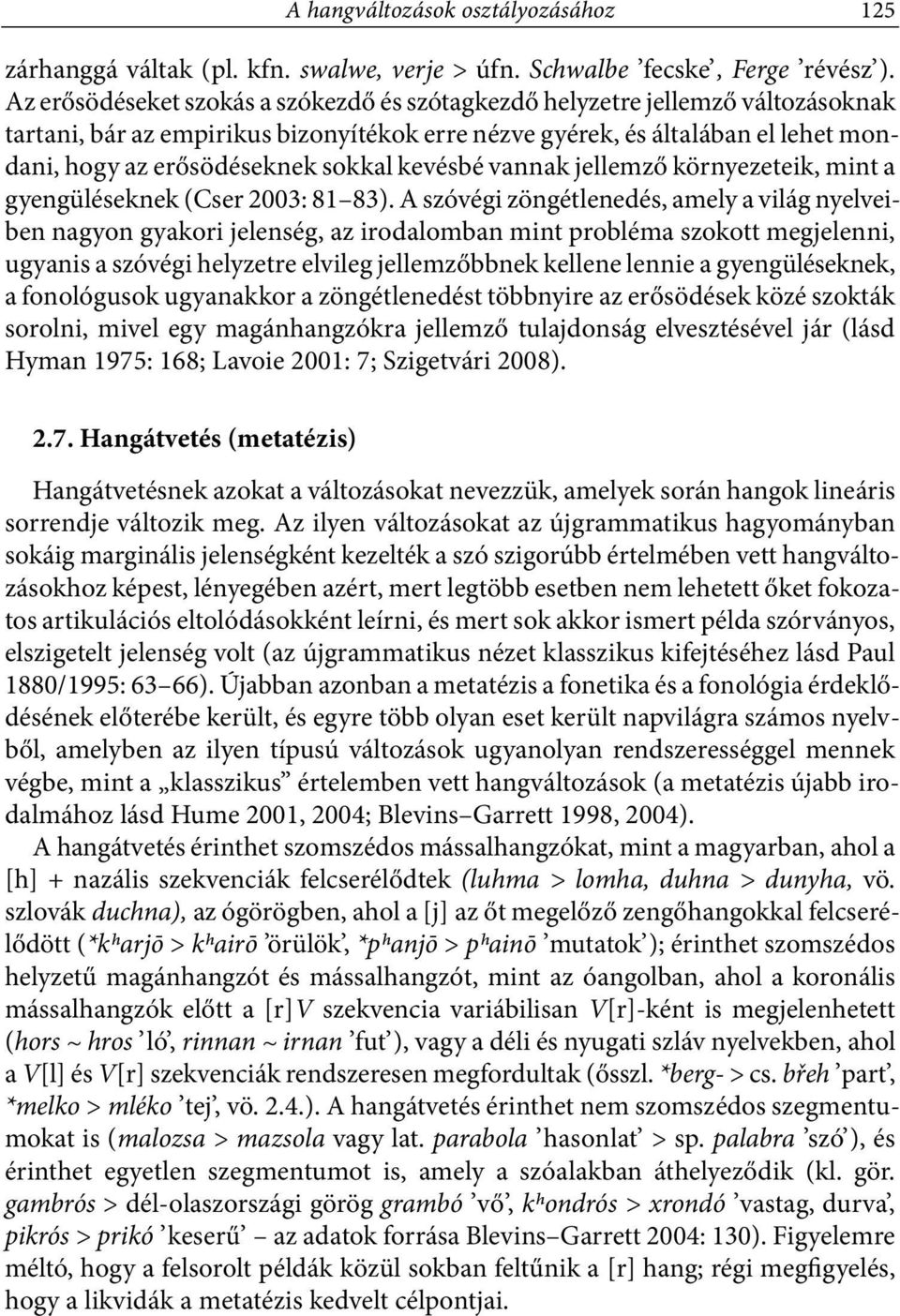 kevésbé vannak jellemző környezeteik, mint a gyengüléseknek (Cser 2003: 81 83).