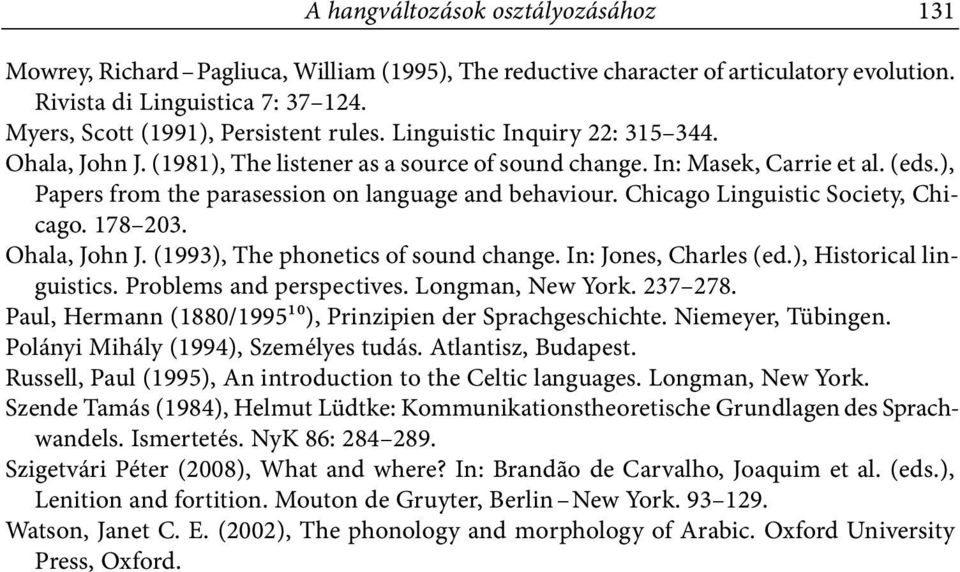 ), Papers from the parasession on language and behaviour. Chicago Linguistic Society, Chicago. 178 203. Ohala, John J. (1993), The phonetics of sound change. In: Jones, Charles (ed.