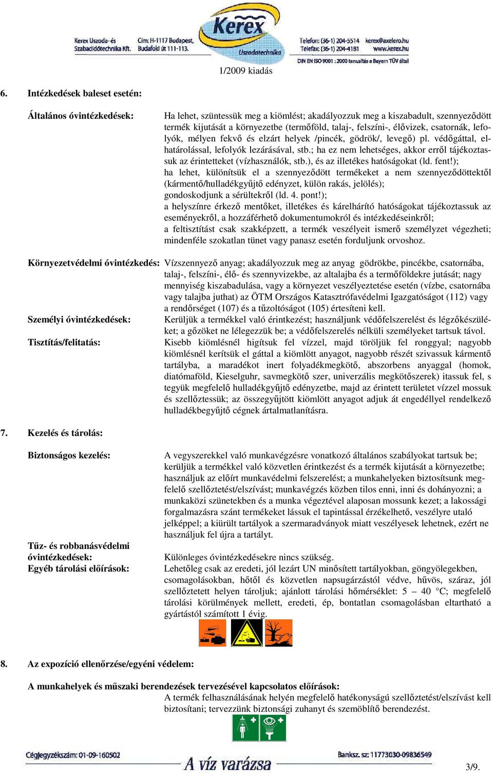 ; ha ez nem lehetséges, akkor errıl tájékoztassuk az érintetteket (vízhasználók, stb.), és az illetékes hatóságokat (ld. fent!