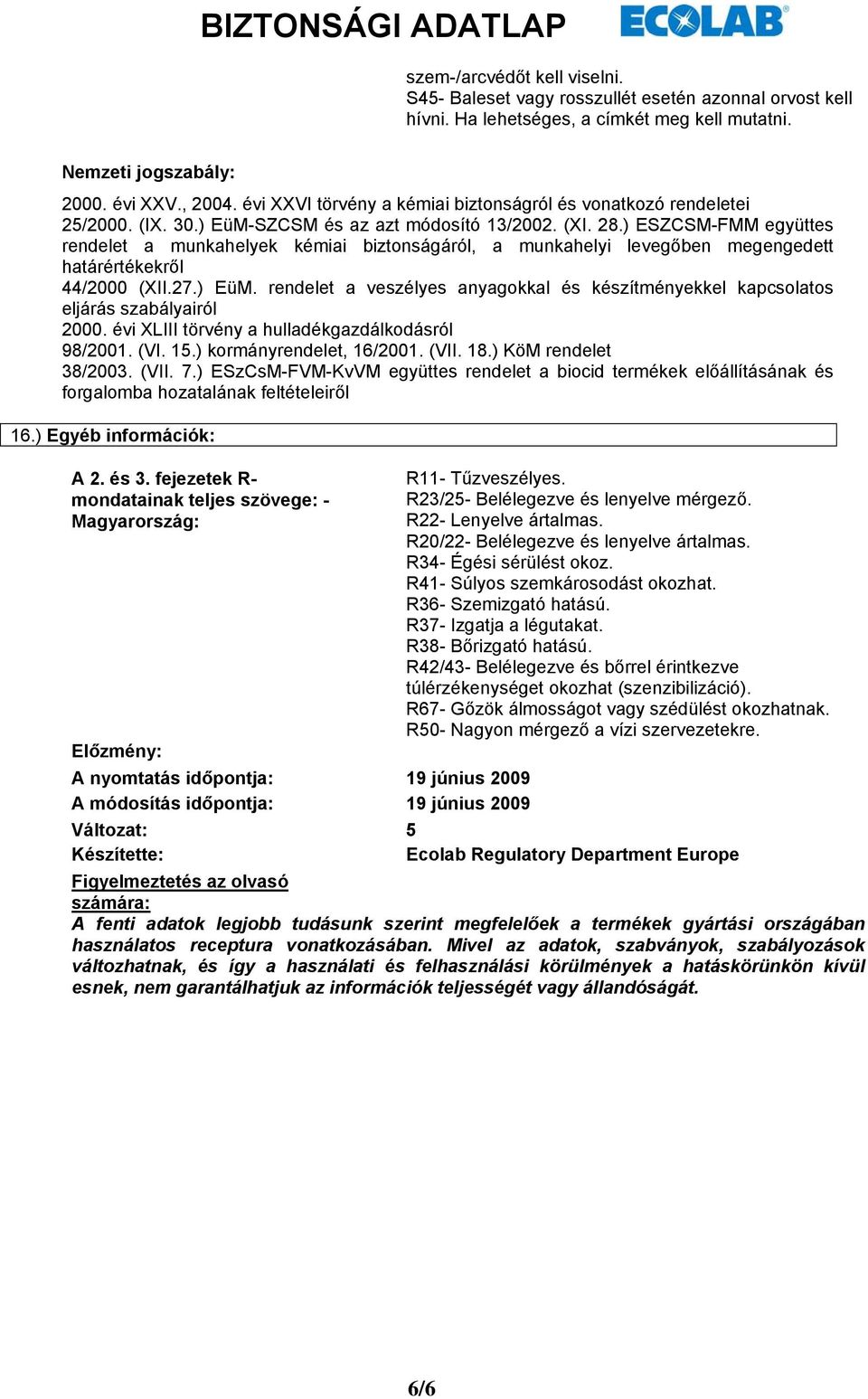 ) ESZCSM-FMM együttes rendelet a munkahelyek kémiai biztonságáról, a munkahelyi levegőben megengedett határértékekről 44/2000 (XII.27.) EüM.