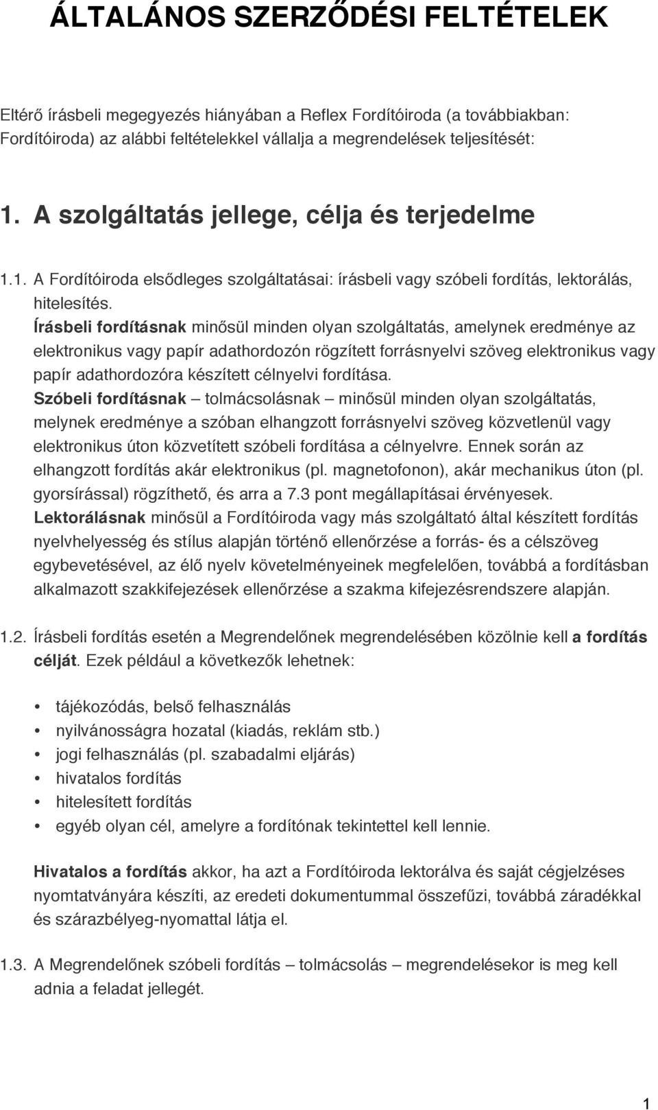 Írásbeli fordításnak minősül minden olyan szolgáltatás, amelynek eredménye az elektronikus vagy papír adathordozón rögzített forrásnyelvi szöveg elektronikus vagy papír adathordozóra készített