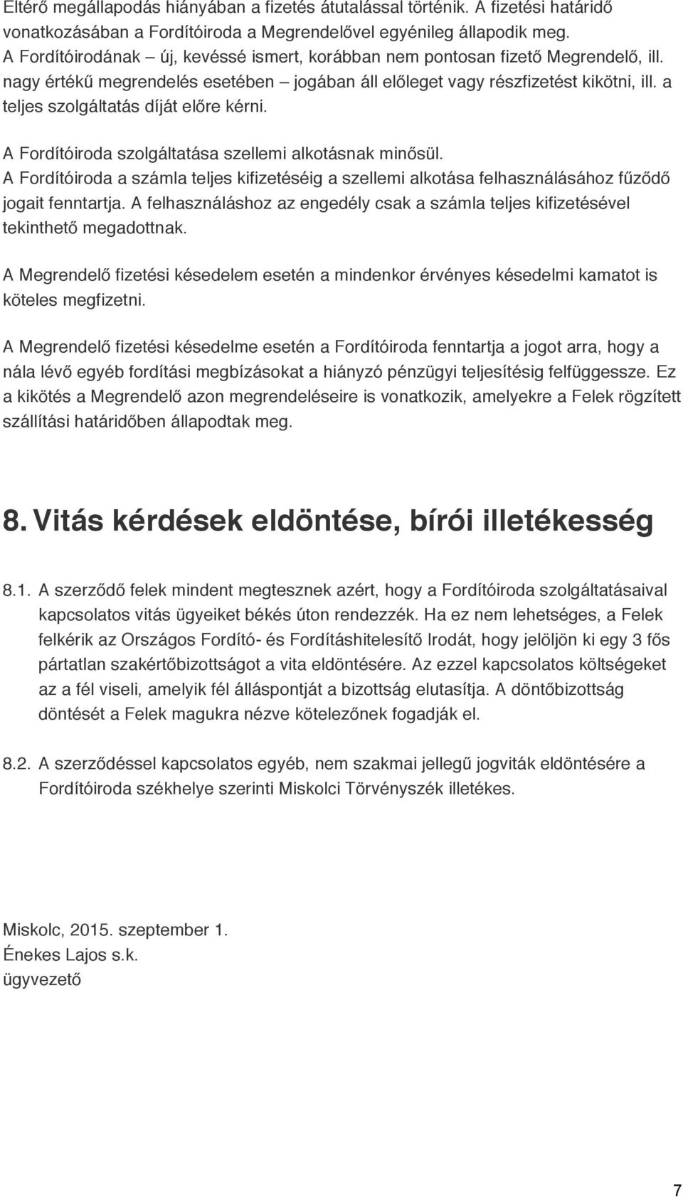 a teljes szolgáltatás díját előre kérni. A Fordítóiroda szolgáltatása szellemi alkotásnak minősül.
