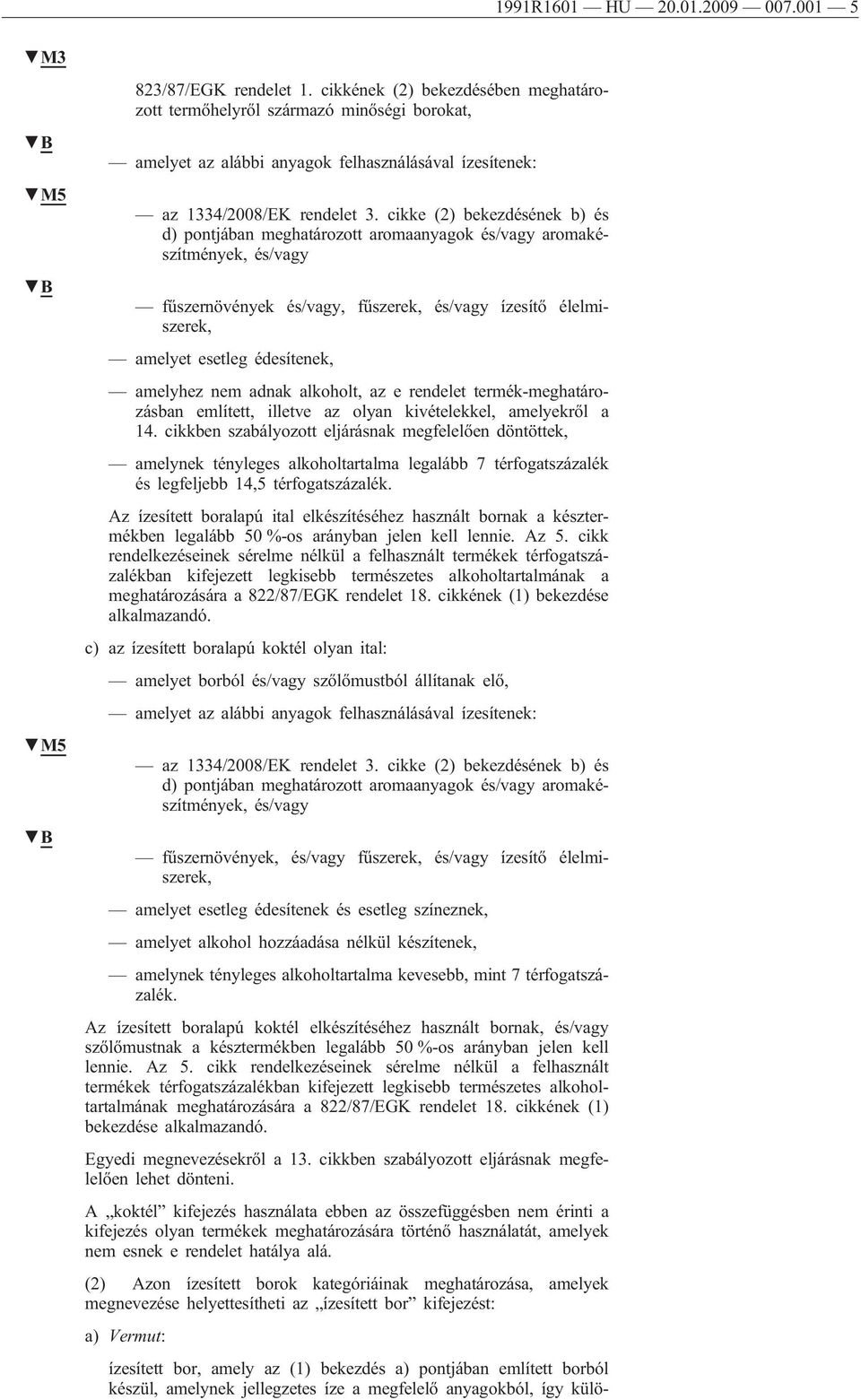 cikke (2) bekezdésének b) és d) pontjában meghatározott aromaanyagok és/vagy aromakészítmények, és/vagy fűszernövények és/vagy, fűszerek, és/vagy ízesítő élelmiszerek, amelyet esetleg édesítenek,