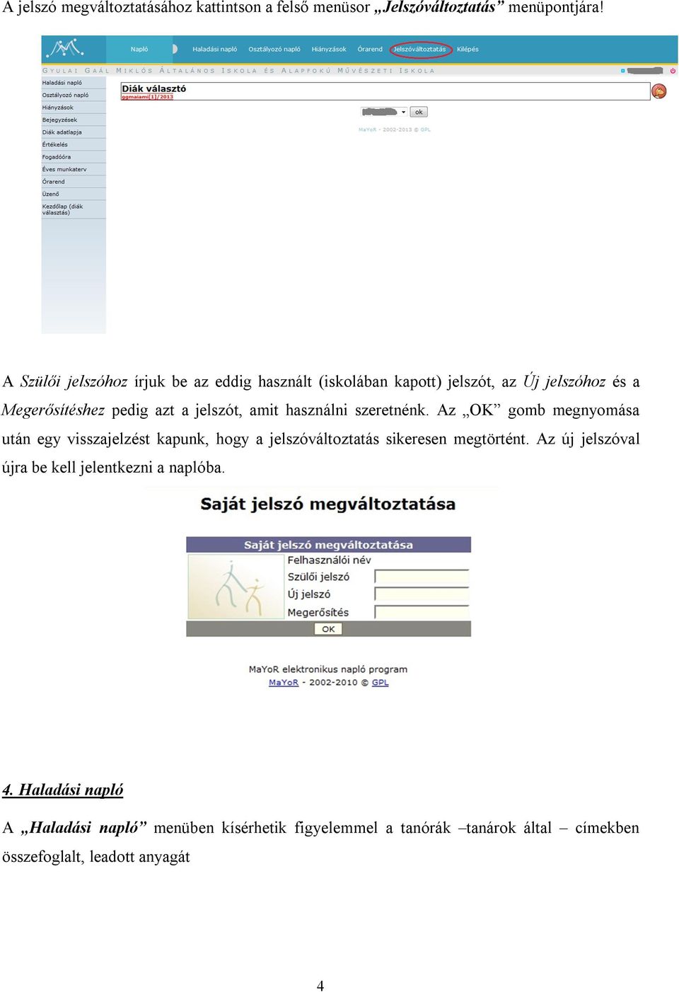 amit használni szeretnénk. Az OK gomb megnyomása után egy visszajelzést kapunk, hogy a jelszóváltoztatás sikeresen megtörtént.