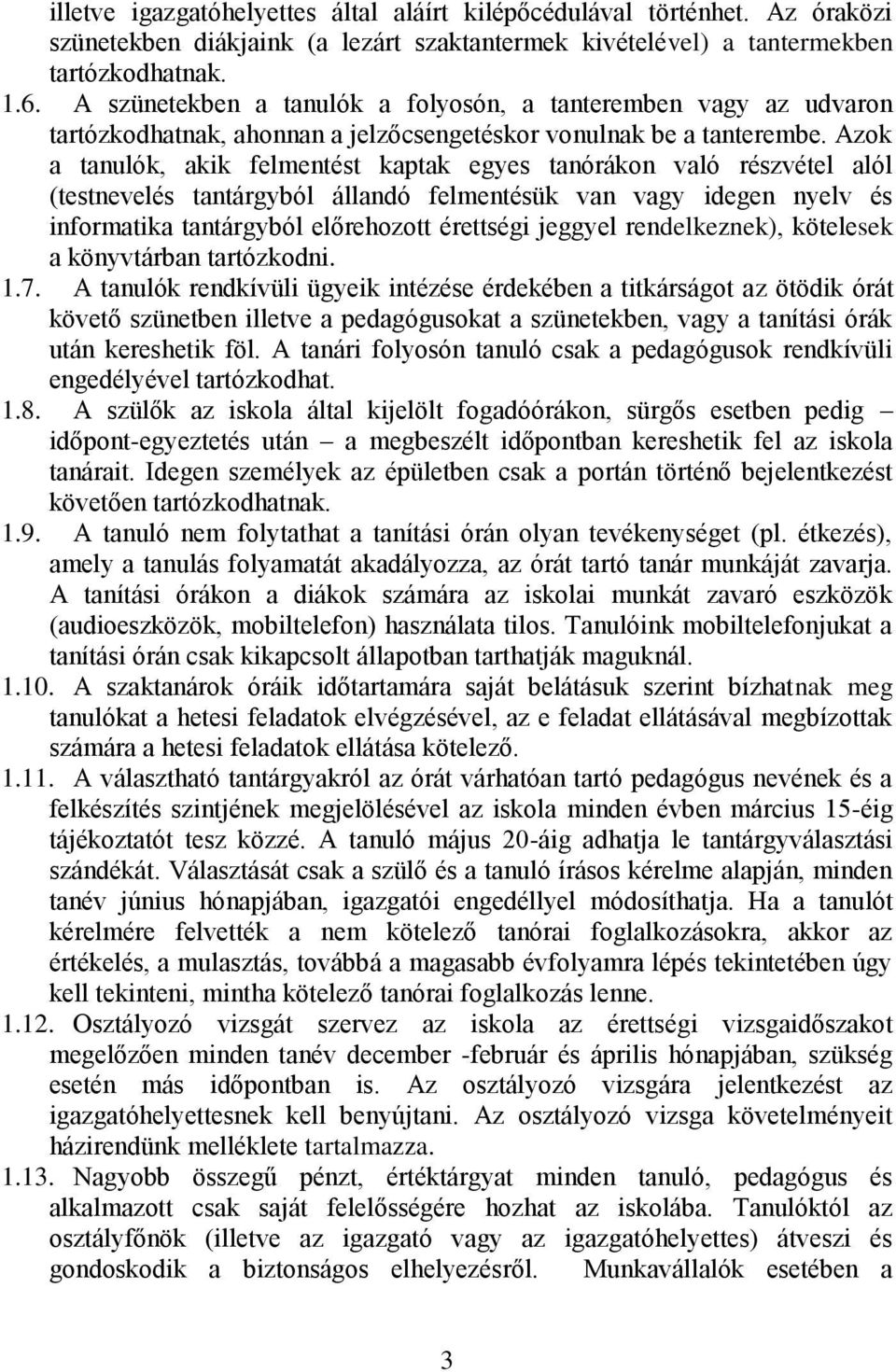 Azok a tanulók, akik felmentést kaptak egyes tanórákon való részvétel alól (testnevelés tantárgyból állandó felmentésük van vagy idegen nyelv és informatika tantárgyból előrehozott érettségi jeggyel