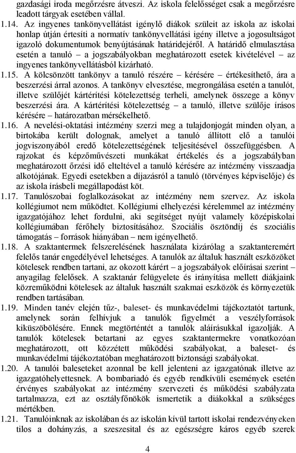 határidejéről. A határidő elmulasztása esetén a tanuló a jogszabályokban meghatározott esetek kivételével az ingyenes tankönyvellátásból kizárható. 1.15.