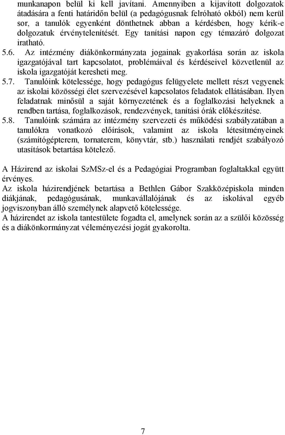 érvénytelenítését. Egy tanítási napon egy témazáró dolgozat iratható. 5.6.