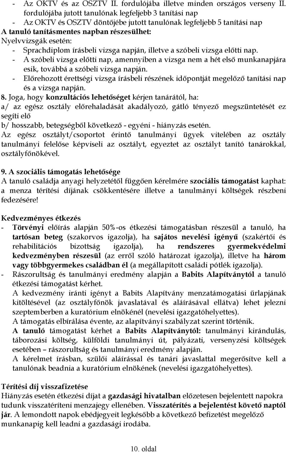 Sprachdiplom írásbeli vizsga napján, illetve a szóbeli vizsga elıtti nap. - A szóbeli vizsga elıtti nap, amennyiben a vizsga nem a hét elsı munkanapjára esik, továbbá a szóbeli vizsga napján.