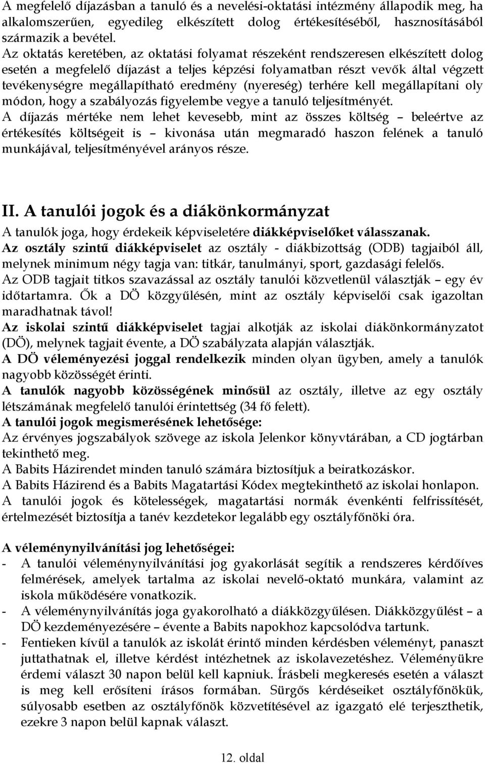 eredmény (nyereség) terhére kell megállapítani oly módon, hogy a szabályozás figyelembe vegye a tanuló teljesítményét.