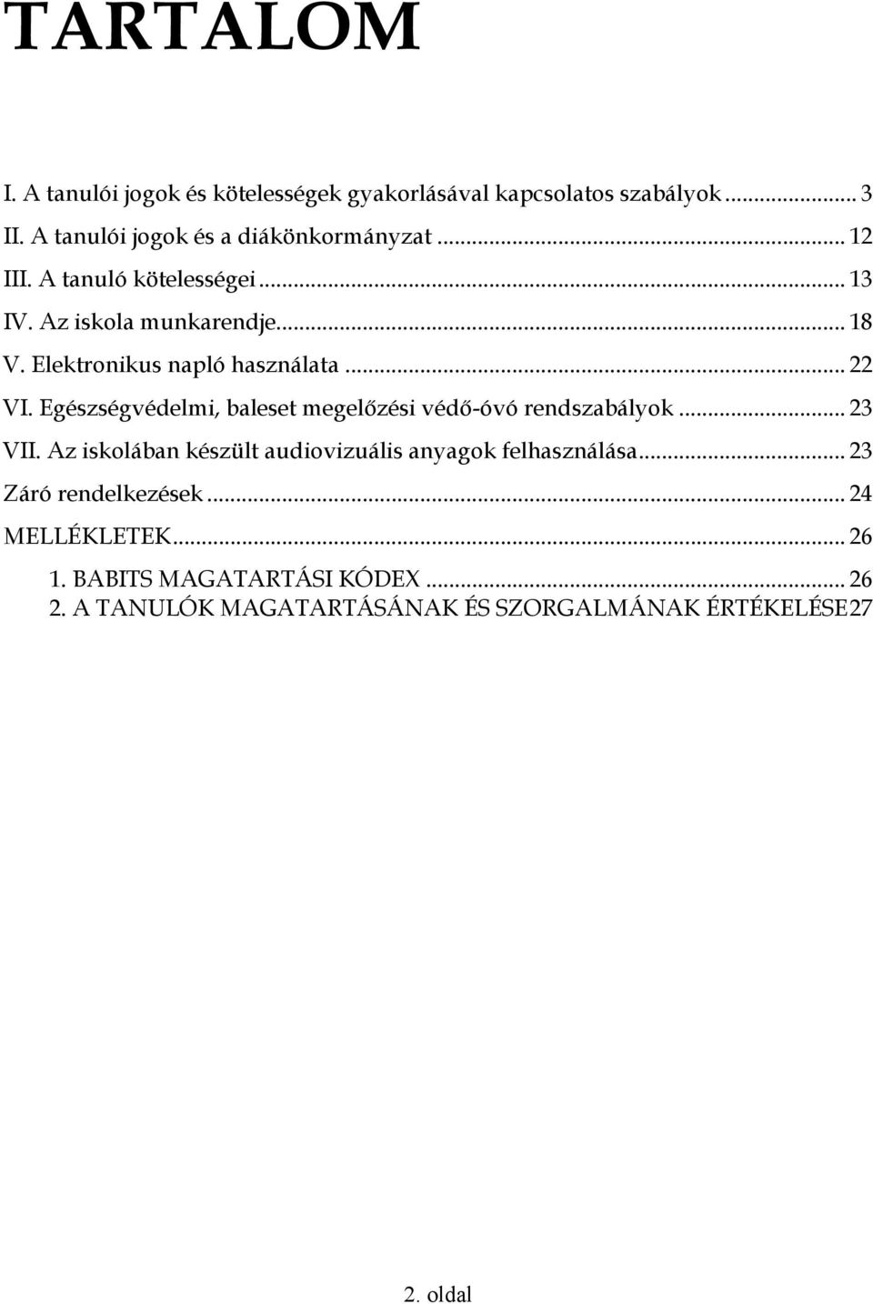 Egészségvédelmi, baleset megelızési védı-óvó rendszabályok... 23 VII. Az iskolában készült audiovizuális anyagok felhasználása.
