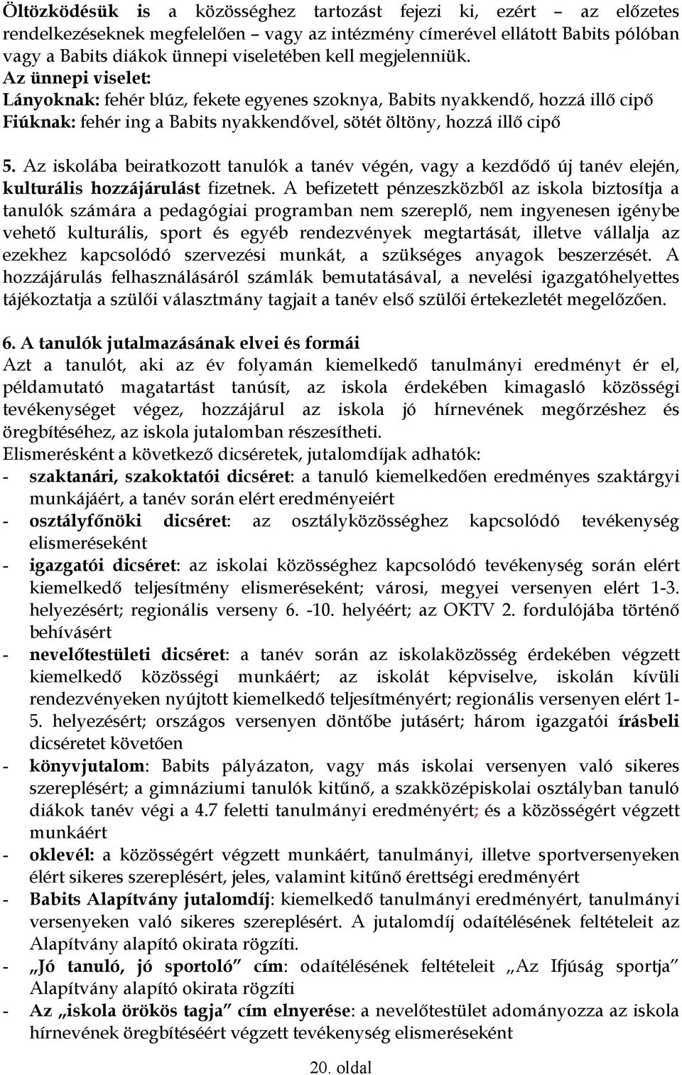Az iskolába beiratkozott tanulók a tanév végén, vagy a kezdıdı új tanév elején, kulturális hozzájárulást fizetnek.