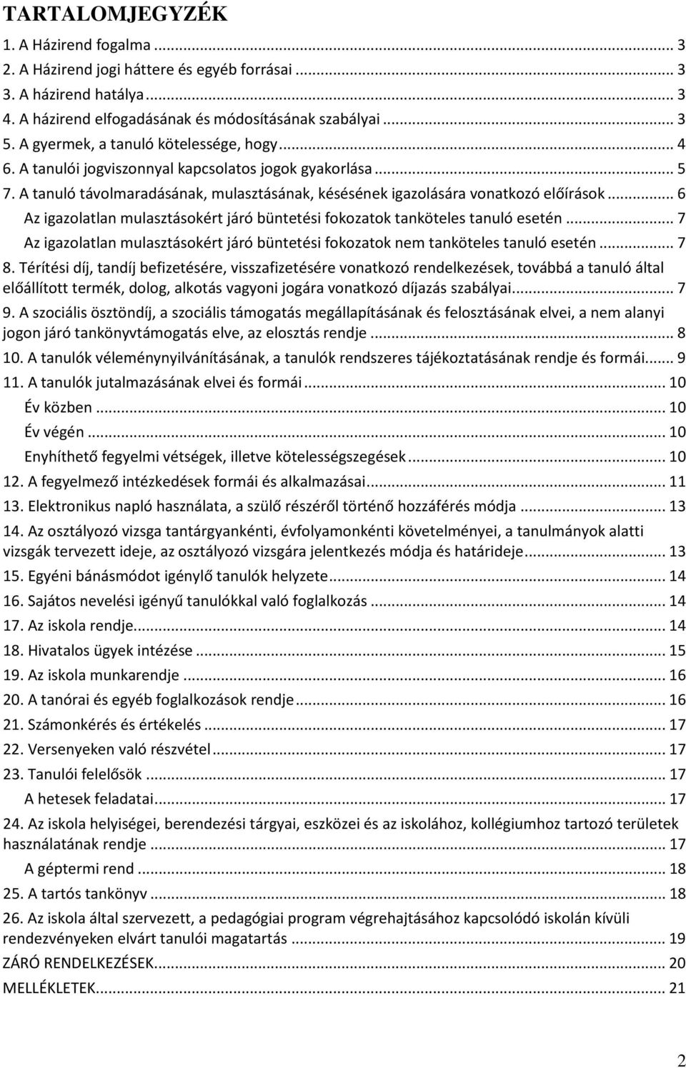 .. 6 Az igazolatlan mulasztásokért járó büntetési fokozatok tanköteles tanuló esetén... 7 Az igazolatlan mulasztásokért járó büntetési fokozatok nem tanköteles tanuló esetén... 7 8.