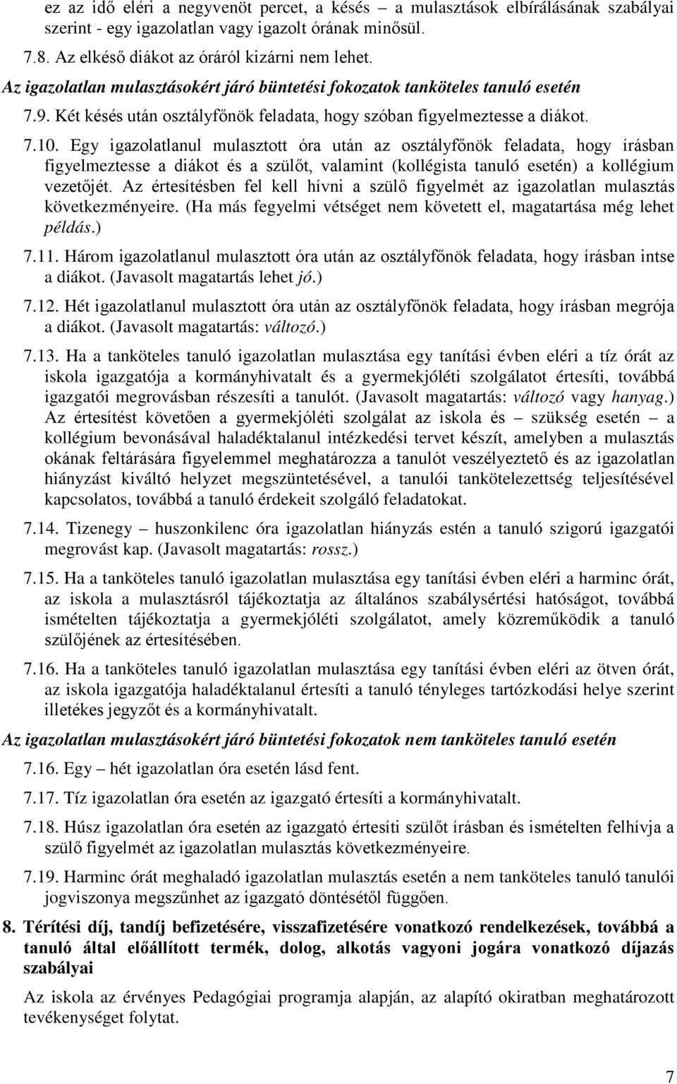 Egy igazolatlanul mulasztott óra után az osztályfőnök feladata, hogy írásban figyelmeztesse a diákot és a szülőt, valamint (kollégista tanuló esetén) a kollégium vezetőjét.