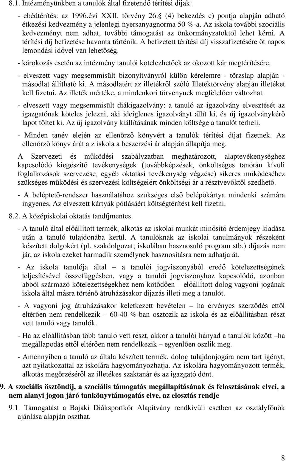 A térítési díj befizetése havonta történik. A befizetett térítési díj visszafizetésére öt napos lemondási idővel van lehetőség.