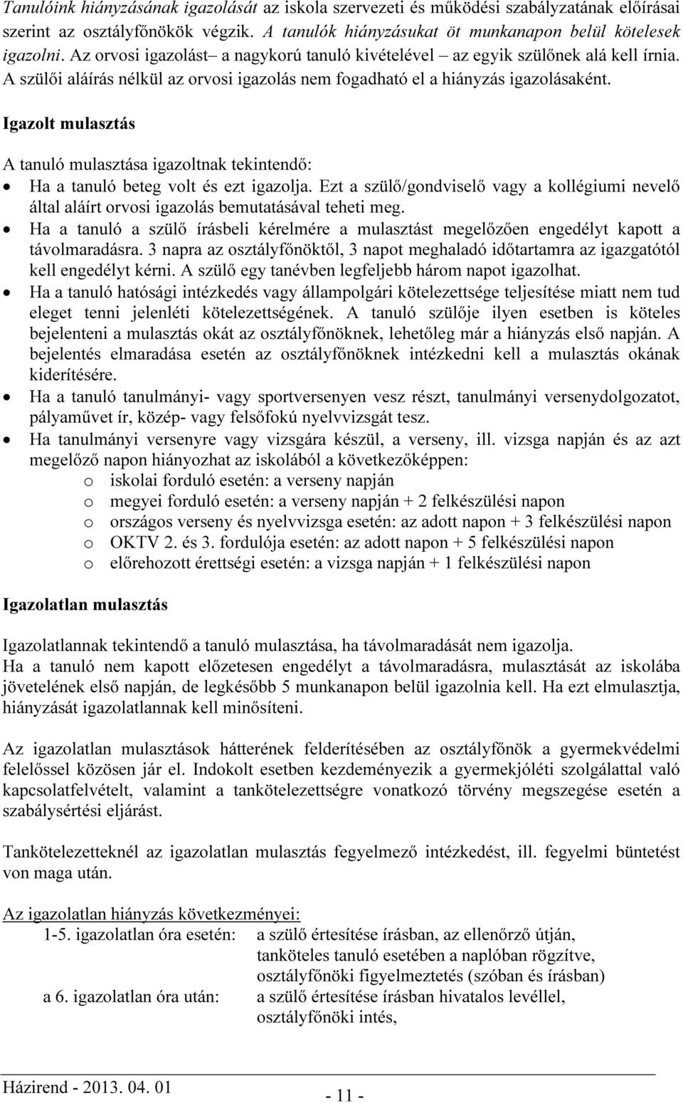 Igazolt mulasztás A tanuló mulasztása igazoltnak tekintendő: Ha a tanuló beteg volt és ezt igazolja.