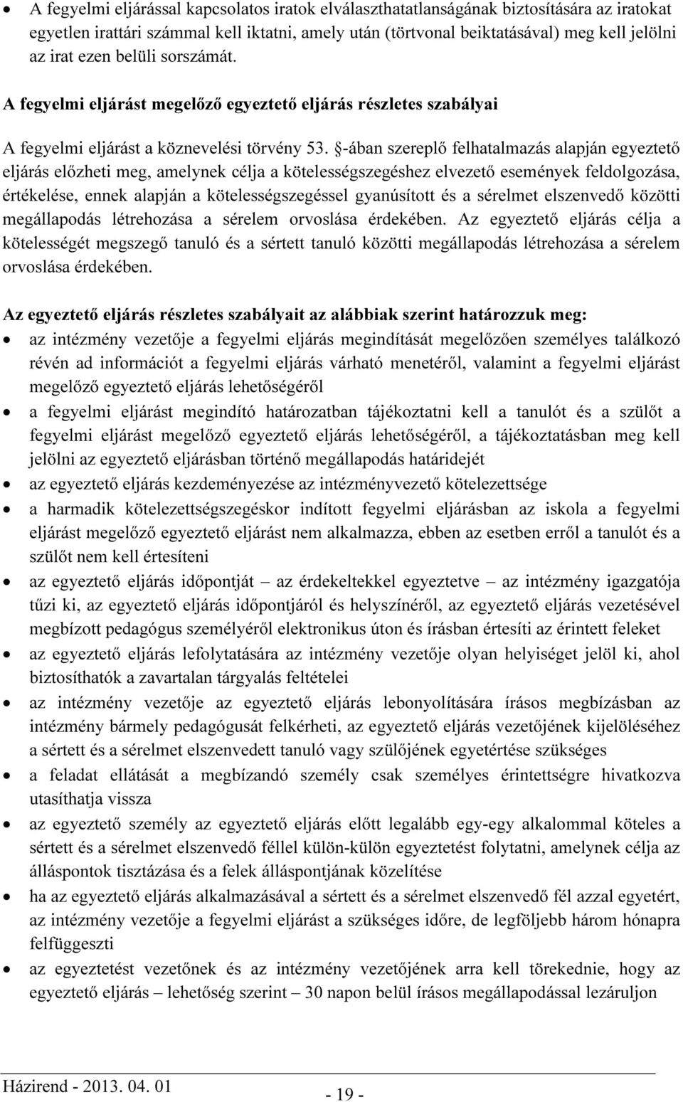 -ában szereplő felhatalmazás alapján egyeztető eljárás előzheti meg, amelynek célja a kötelességszegéshez elvezető események feldolgozása, értékelése, ennek alapján a kötelességszegéssel gyanúsított