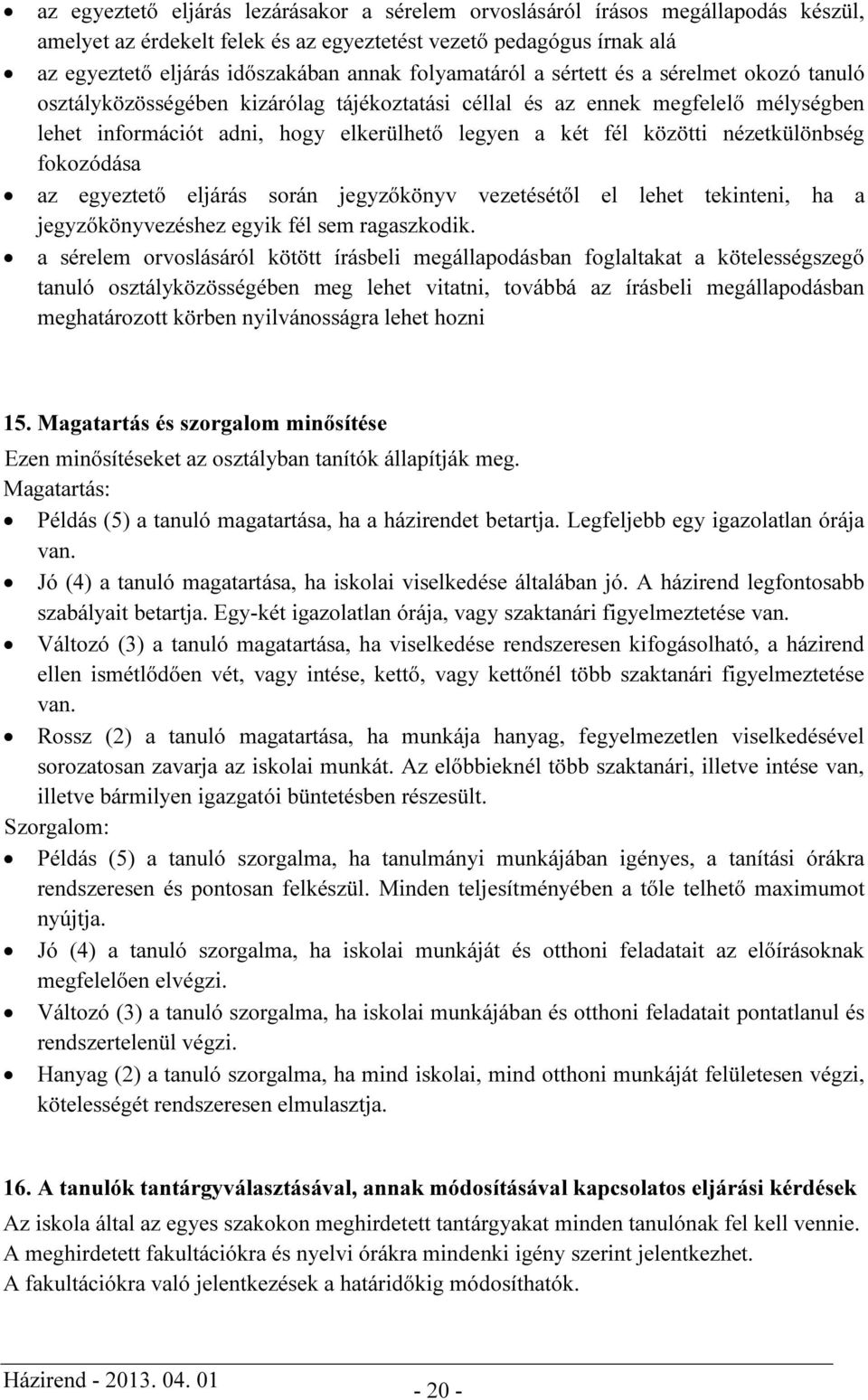 nézetkülönbség fokozódása az egyeztető eljárás során jegyzőkönyv vezetésétől el lehet tekinteni, ha a jegyzőkönyvezéshez egyik fél sem ragaszkodik.