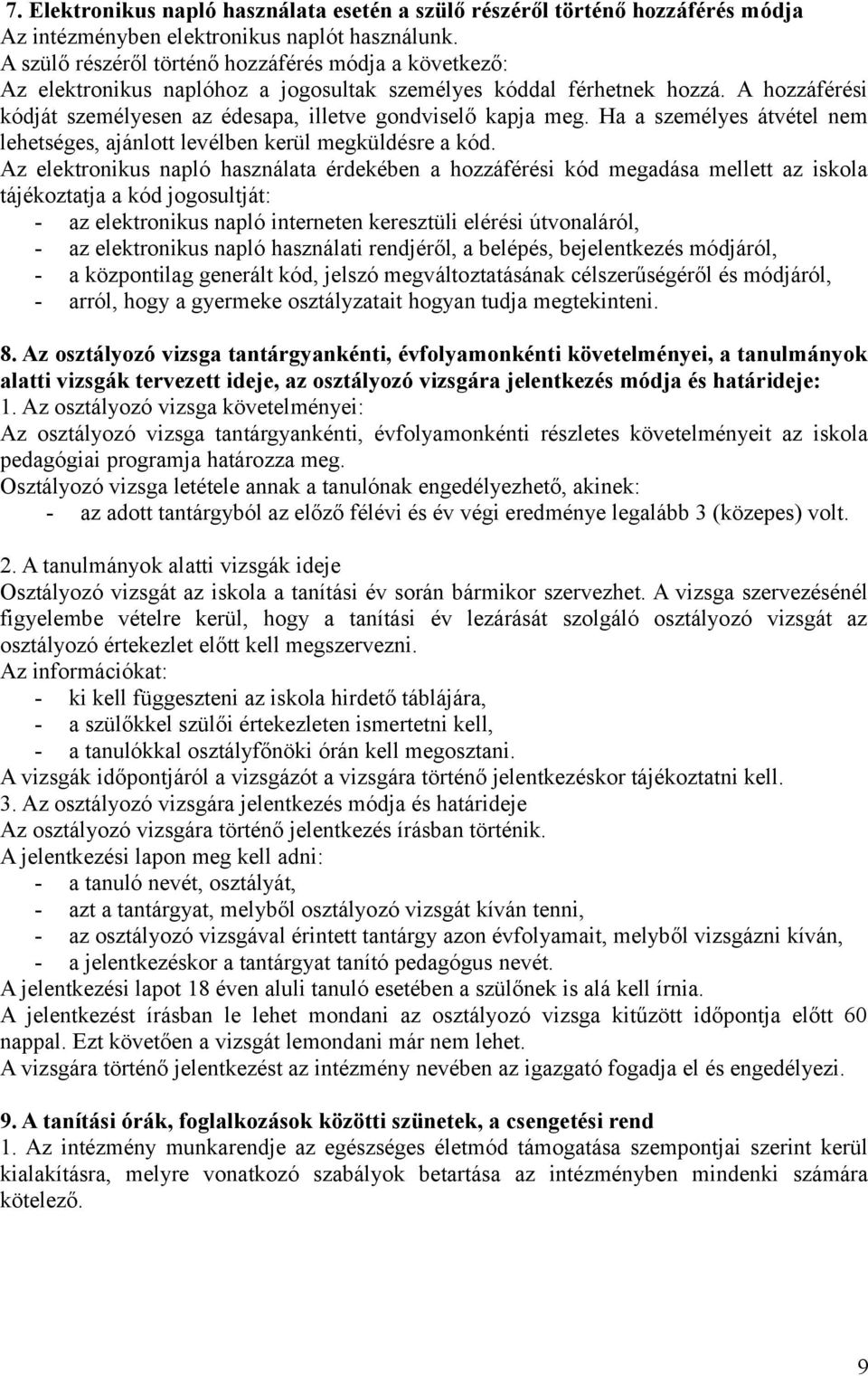 A hozzáférési kódját személyesen az édesapa, illetve gondviselő kapja meg. Ha a személyes átvétel nem lehetséges, ajánlott levélben kerül megküldésre a kód.