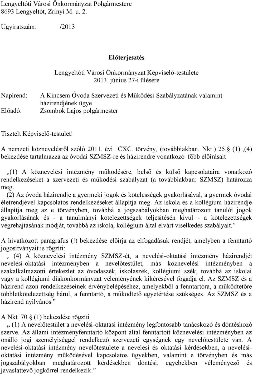 A nemzeti köznevelésről szóló 2011. évi CXC. törvény, (továbbiakban. Nkt.) 25.