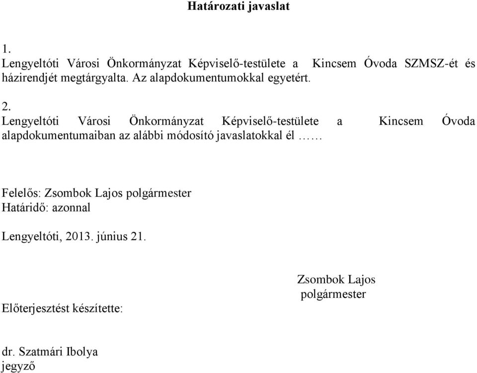 Az alapdokumentumokkal egyetért. 2.