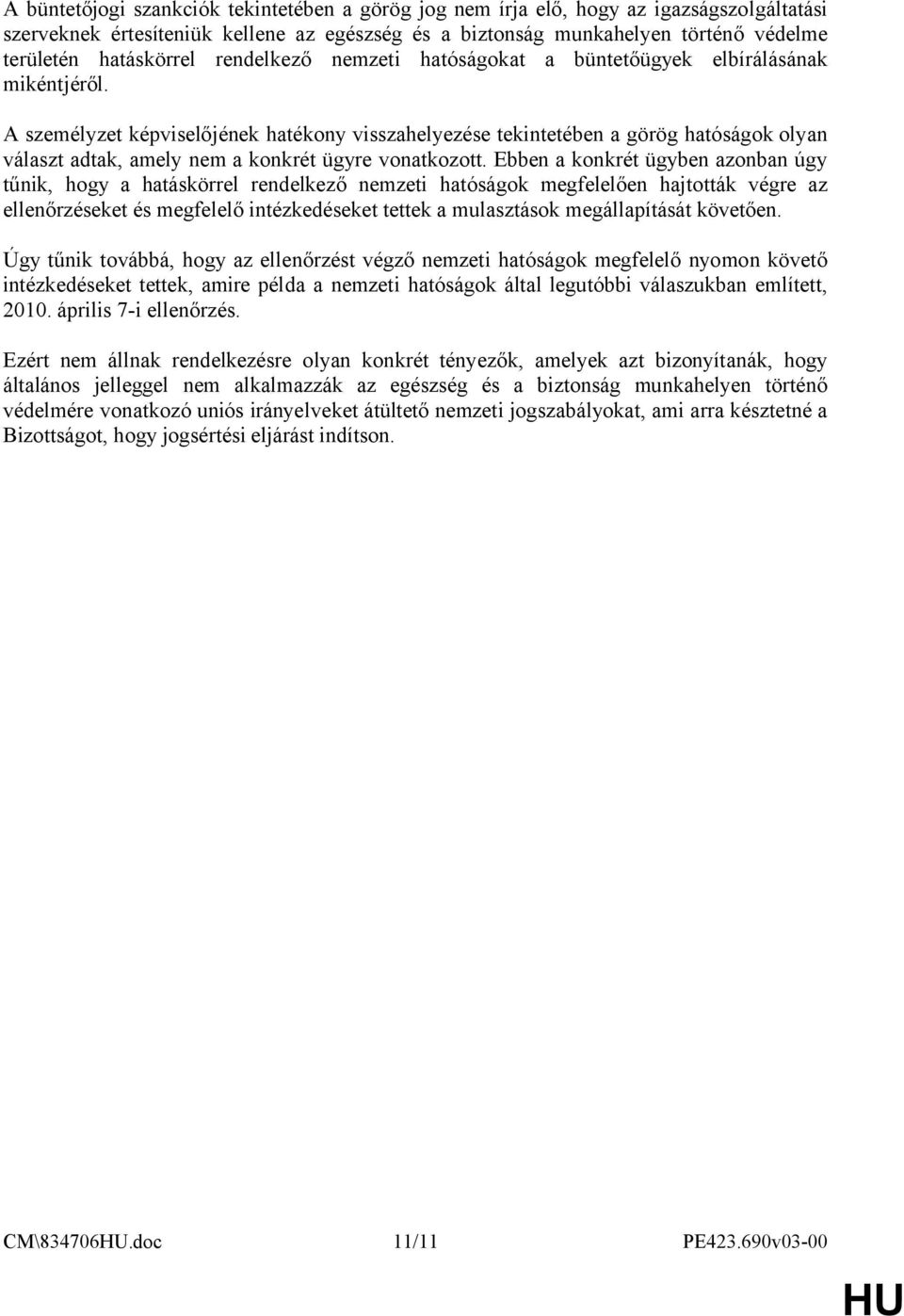 A személyzet képviselőjének hatékony visszahelyezése tekintetében a görög hatóságok olyan választ adtak, amely nem a konkrét ügyre vonatkozott.