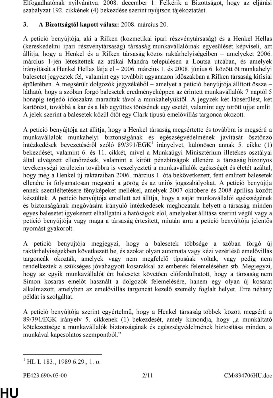 A petíció benyújtója, aki a Rilken (kozmetikai ipari részvénytársaság) és a Henkel Hellas (kereskedelmi ipari részvénytársaság) társaság munkavállalóinak egyesülését képviseli, azt állítja, hogy a