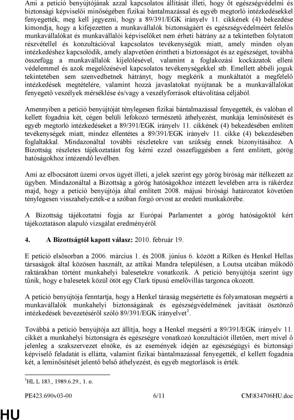 cikkének (4) bekezdése kimondja, hogy a kifejezetten a munkavállalók biztonságáért és egészségvédelméért felelős munkavállalókat és munkavállalói képviselőket nem érheti hátrány az a tekintetben