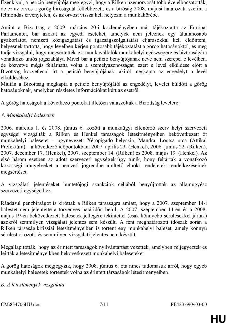 március 20-i közleményében már tájékoztatta az Európai Parlamentet, bár azokat az egyedi eseteket, amelyek nem jeleznek egy általánosabb gyakorlatot, nemzeti közigazgatási és igazságszolgáltatási