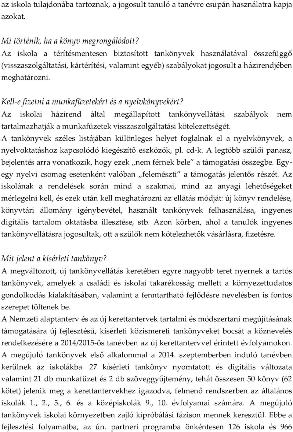 Kell-e fizetni a munkafüzetekért és a nyelvkönyvekért? Az iskolai h{zirend {ltal meg{llapított tankönyvell{t{si szab{lyok nem tartalmazhatj{k a munkafüzetek visszaszolg{ltat{si kötelezettségét.