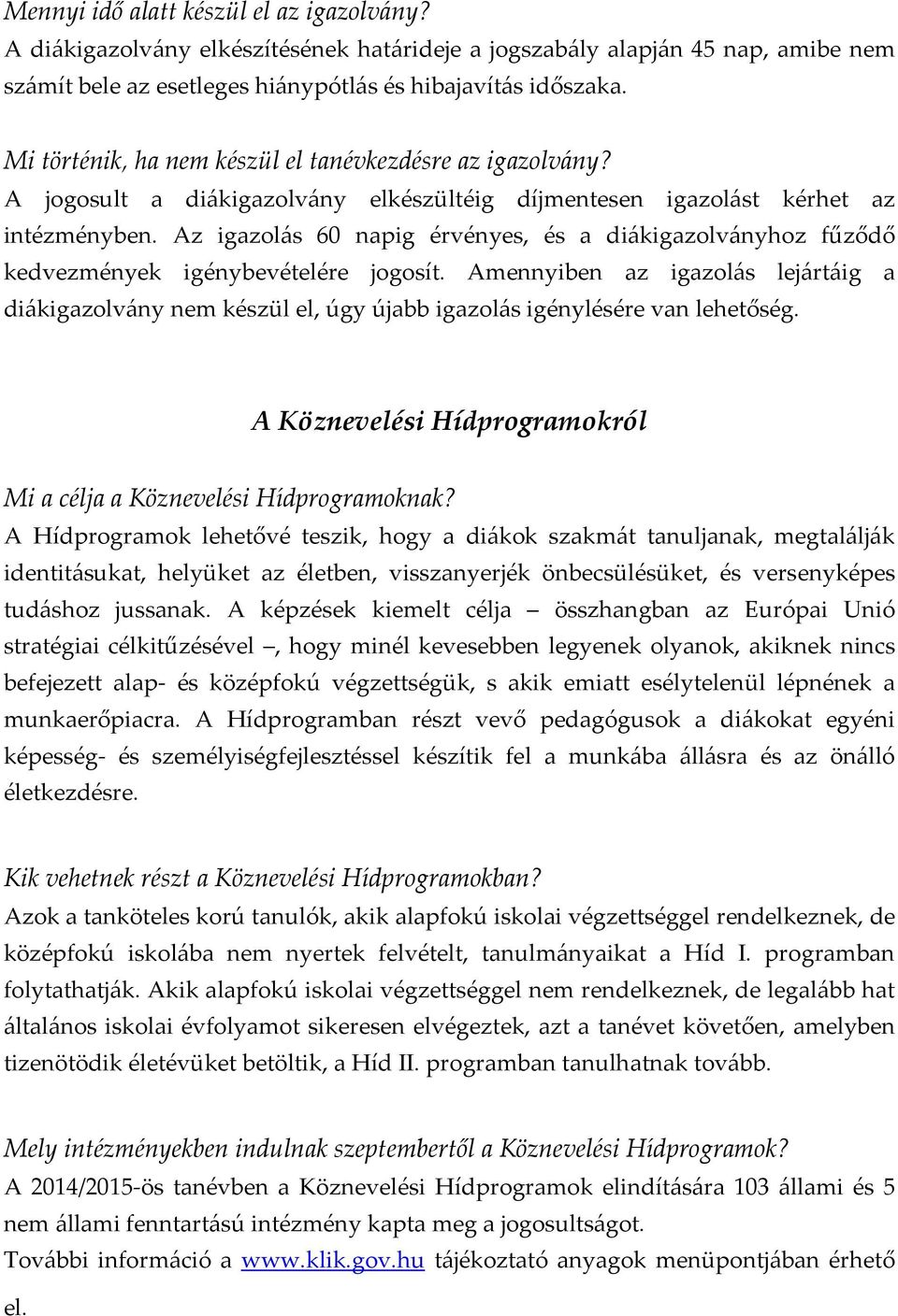 Az igazol{s 60 napig érvényes, és a di{kigazolv{nyhoz fűződő kedvezmények igénybevételére jogosít.