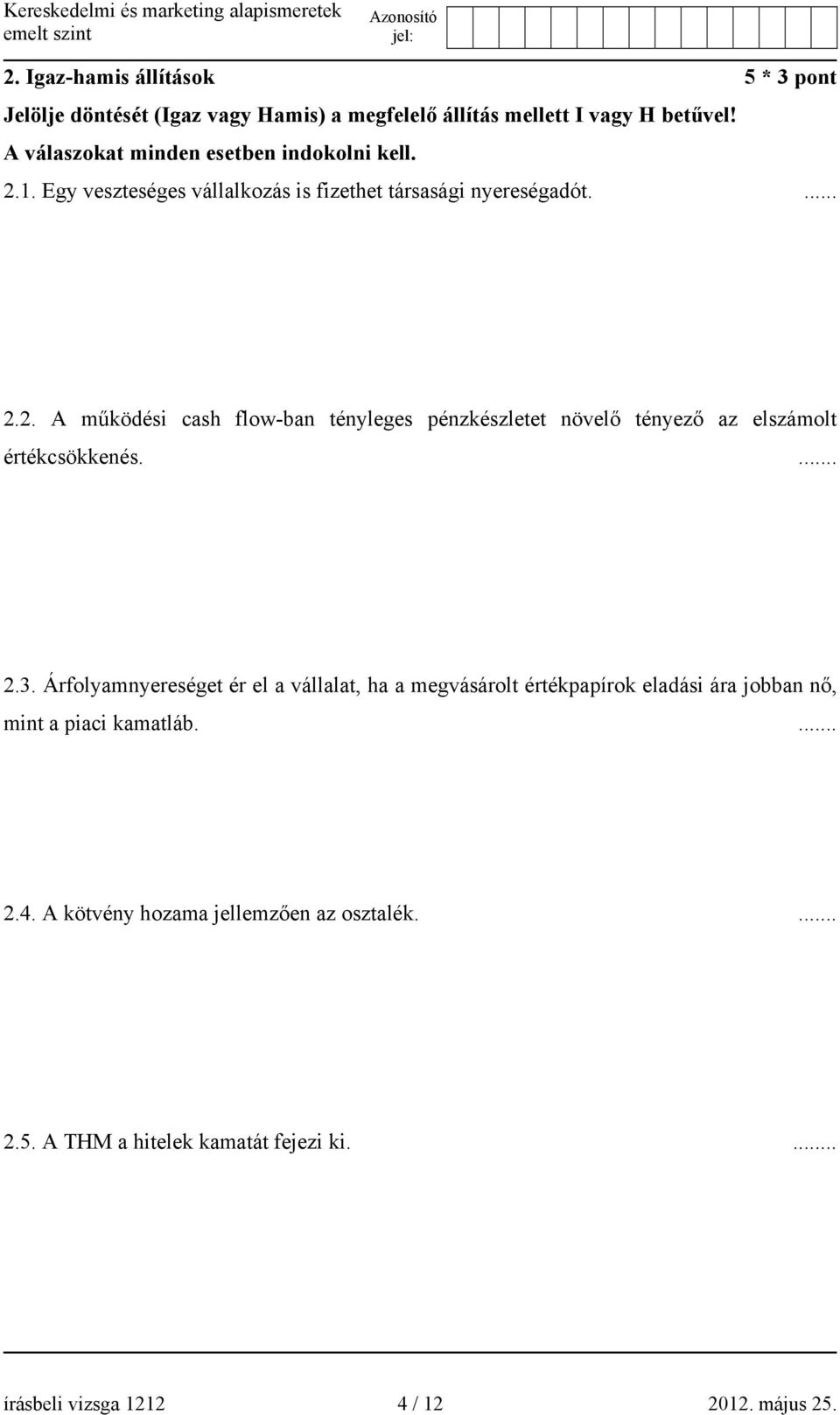 ... 2.3. Árfolyamnyereséget ér el a vállalat, ha a megvásárolt értékpapírok eladási ára jobban nő, mint a piaci kamatláb.... 2.4.