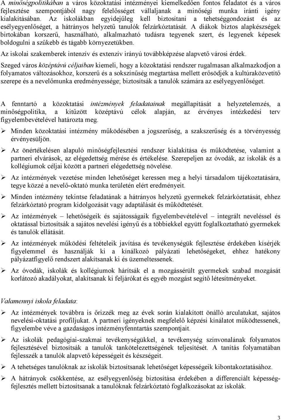 A diákok biztos alapkészségek birtokában korszerő, használható, alkalmazható tudásra tegyenek szert, és legyenek képesek boldogulni a szőkebb és tágabb környezetükben.