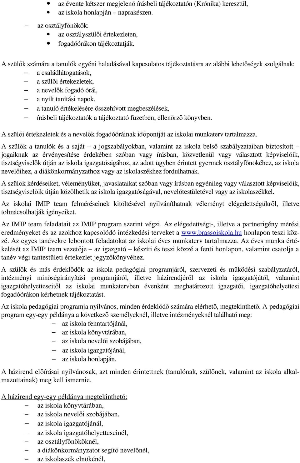 tanuló értékelésére összehívott megbeszélések, írásbeli tájékoztatók a tájékoztató füzetben, ellenőrző könyvben.