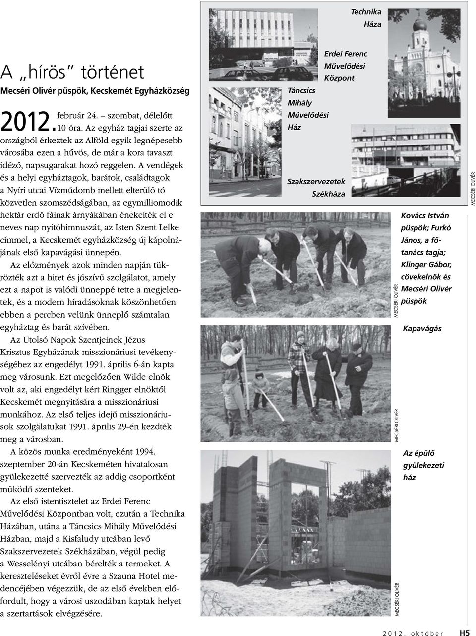 A vendégek és a helyi egyháztagok, barátok, családtagok a Nyíri utcai Vízműdomb mellett elterülő tó közvetlen szomszédságában, az egymilliomodik hektár erdő fáinak árnyákában énekelték el e neves nap