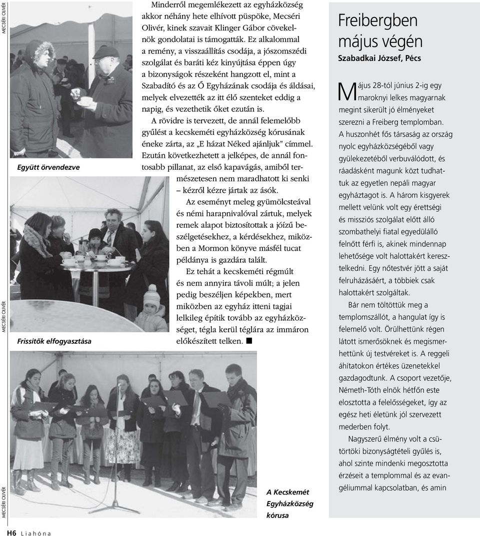 áldásai, melyek elvezették az itt élő szenteket eddig a napig, és vezethetik őket ezután is.