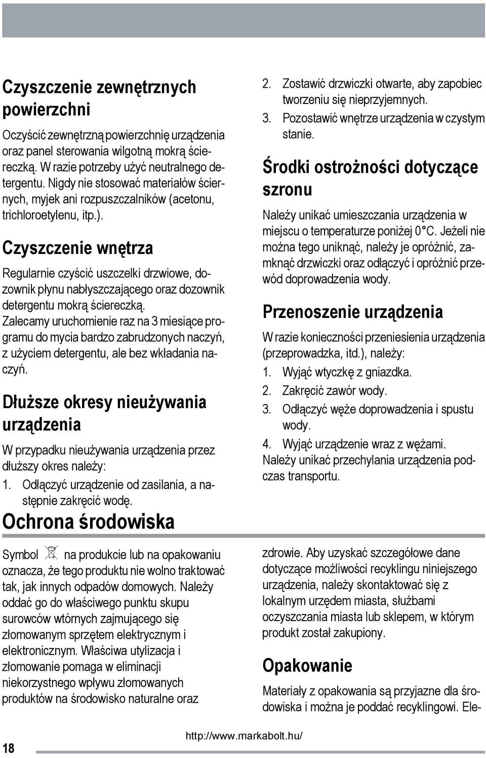 Czyszczenie wnętrza Regularnie czyścić uszczelki drzwiowe, dozownik płynu nabłyszczającego oraz dozownik detergentu mokrą ściereczką.