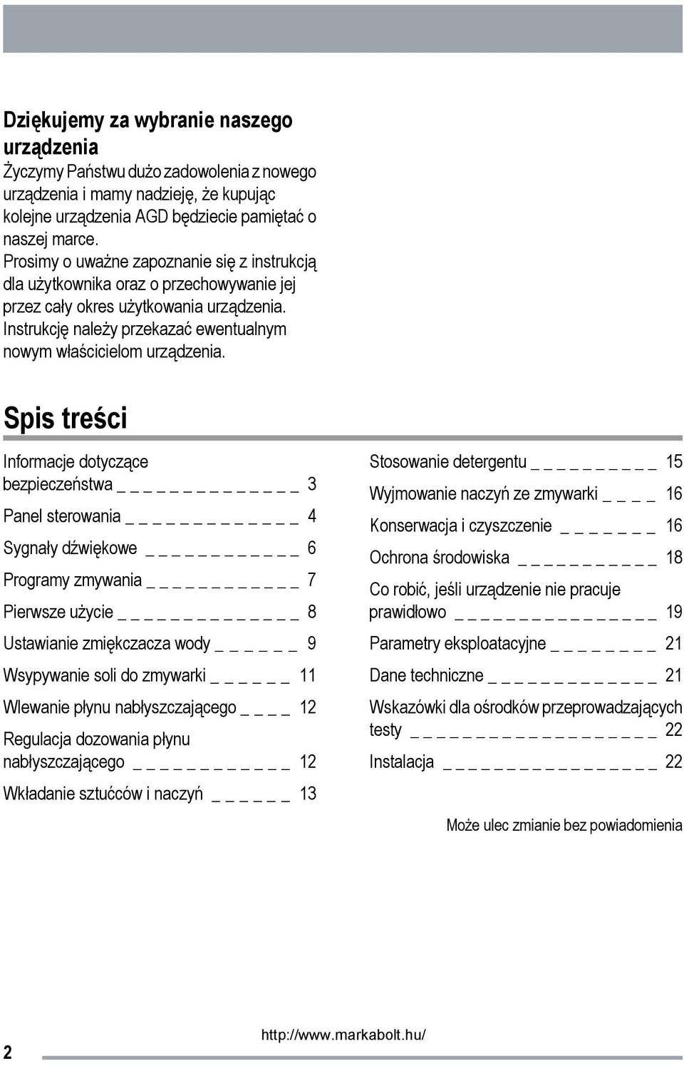 Spis treści Informacje dotyczące bezpieczeństwa 3 Panel sterowania _ 4 Sygnały dźwiękowe 6 Programy zmywania 7 Pierwsze użycie 8 Ustawianie zmiękczacza wody 9 Wsypywanie soli do zmywarki 11 Wlewanie