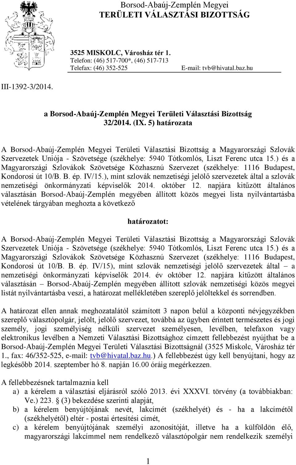 5) határozata A Borsod-Abaúj-Zemplén Megyei Területi Választási Bizottság a Magyarországi Szlovák Szervezetek Uniója - Szövetsége (székhelye: 5940 Tótkomlós, Liszt Ferenc utca 15.