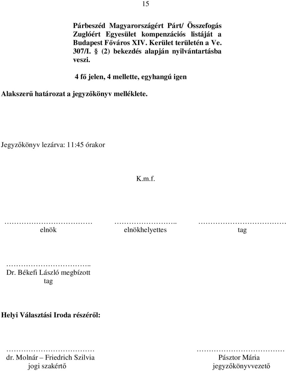 Jegyzőkönyv lezárva: 11:45 órakor K.m.f. elnök.. elnökhelyettes tag.. Dr.