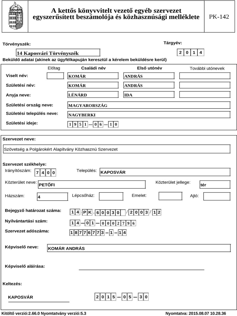 Irányítószám: 7 4 0 0 Település: KAPOSVÁR Közterület neve: PETŐFI Közterület jellege: tér Házszám: 4 Lépcsőház: Emelet: Ajtó: Bejegyző határozat száma: Nyilvántartási szám: Szervezet adószáma: 1 4 P