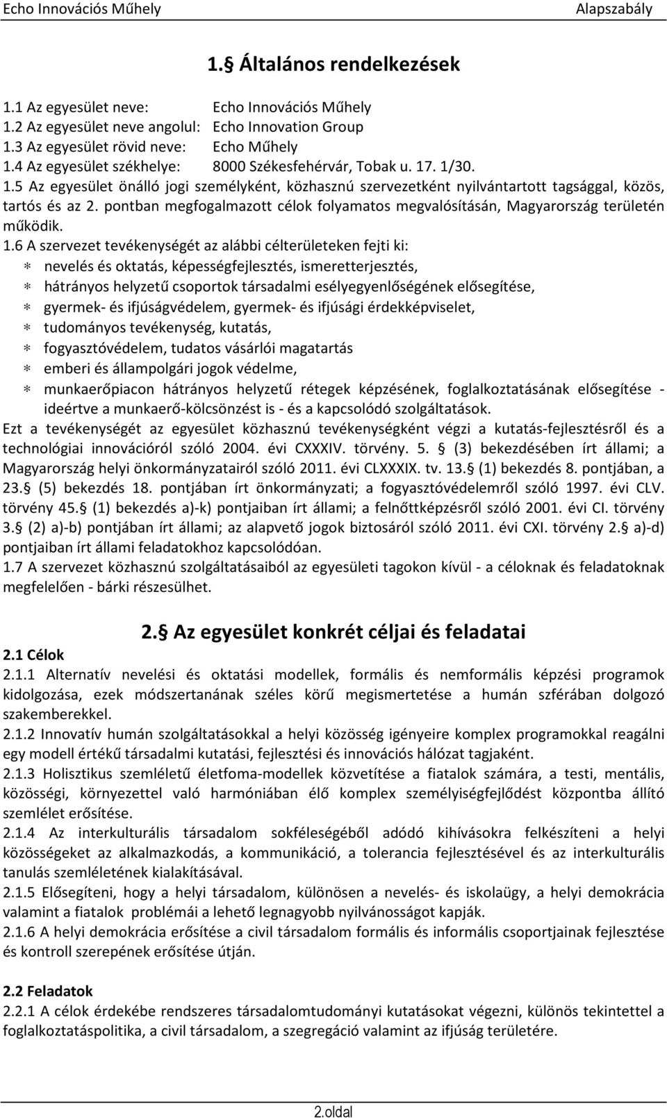 pontban megfogalmazott célok folyamatos megvalósításán, Magyarország területén működik. 1.