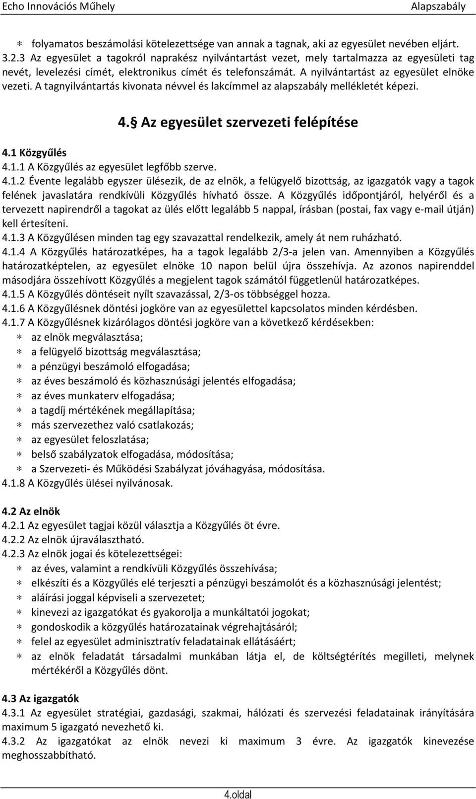 A tagnyilvántartás kivonata névvel és lakcímmel az alapszabály mellékletét képezi. 4. Az egyesület szervezeti felépítése 4.1 