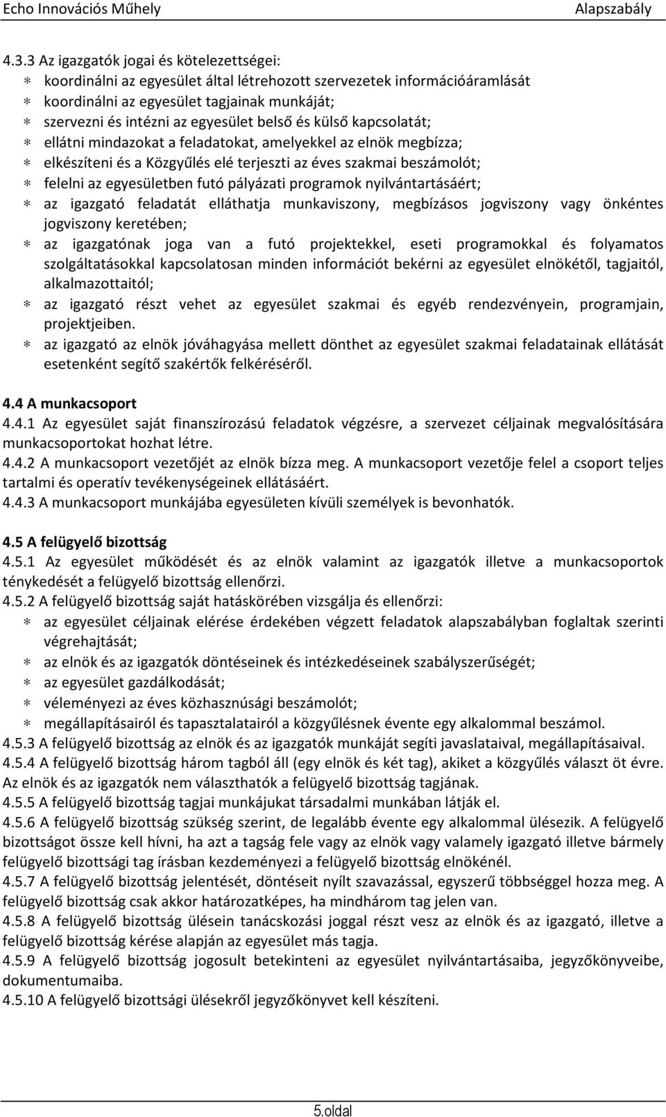 programok nyilvántartásáért; az igazgató feladatát elláthatja munkaviszony, megbízásos jogviszony vagy önkéntes jogviszony keretében; az igazgatónak joga van a futó projektekkel, eseti programokkal